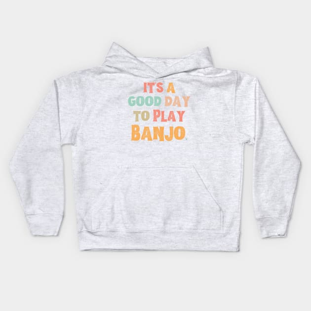 It’s A Good Day To Play Banjo Kids Hoodie by JustBeSatisfied